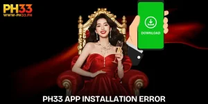 PH33 App Installation Error | How To Fix Effectively