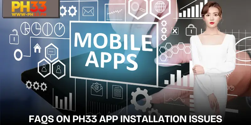 Frequently asked questions about the PH33 App Installation Error issue
