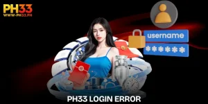 PH33 Login Error | Causes and The Most Reliable Solutions