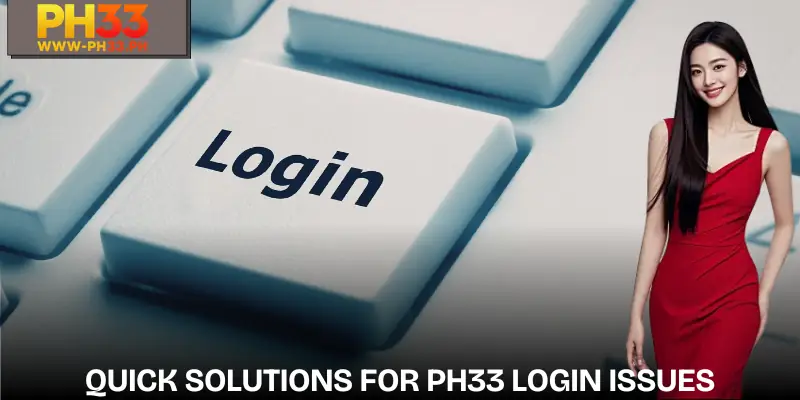 PH33 Login Error | Causes and The Most Reliable Solutions 2 Quick handling of login error situations