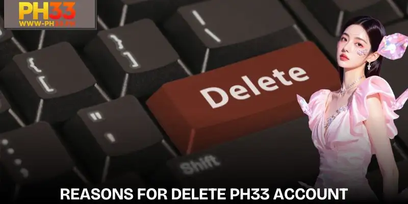 Delete PH33 Account | Detailed And Secure Guide 1 Summary of the reasons why players want to delete PH33 account